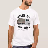 Funny Garbage Truck Driver This is How I Roll