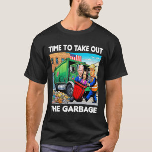 Funny Garbyge For Trump 2024 - Time To Take Out Th T-Shirt