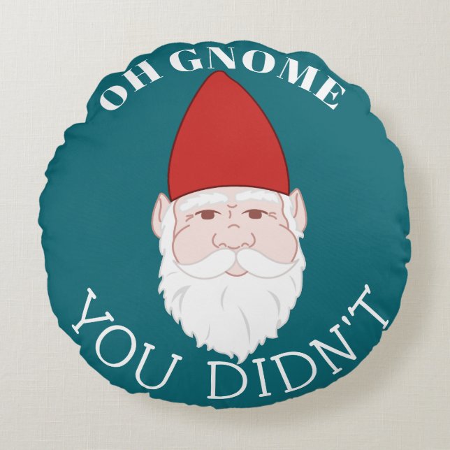 Funny Garden Gnome Oh Gnome Your Didn't Round Pillow (Front)