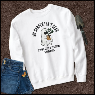 Funny Garden Saying Cute Ghost Sweatshirt