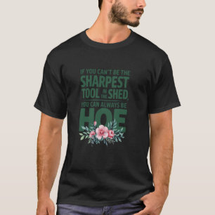 Funny Garden Tool Pun I You Can't Be The Sharpest T-Shirt