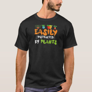 Funny Gardener Easily Distracted By Plants Gardeni T-Shirt
