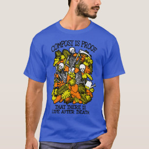 Funny Gardening Compost Life After Death Skeleton T-Shirt