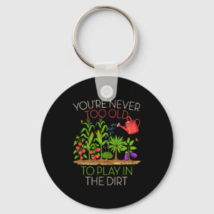 Funny Gardening Never Too Old To Play In The Dirt  Keychain