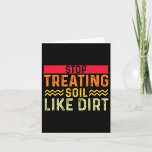 Funny Gardner Earth Day Farmer Stop Treating Soil Card