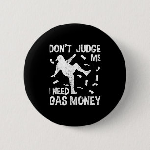 Funny Gas Price Men Humour Don't Judge Me I Need G 2 Inch Round Button