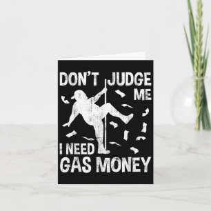 Funny Gas Price Men Humour Don't Judge Me I Need G Card