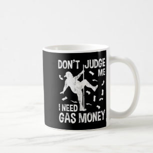Funny Gas Price Men Humour Don't Judge Me I Need G Coffee Mug
