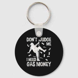 Funny Gas Price Men Humour Don't Judge Me I Need G Keychain