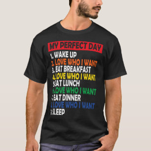 Funny Gay Pride My Perfect Day - Love Who I Want L T-Shirt