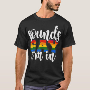 Funny Gay Pride Sounds Gay Im In LGBTQ _2 T-Shirt
