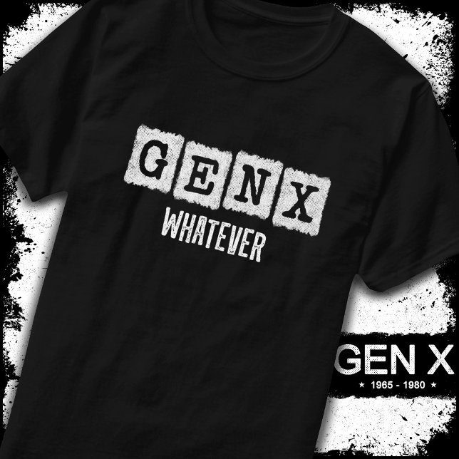 Funny Gen X Generation X Gen Xer Gen X Whatever T-Shirt (Creator Uploaded)