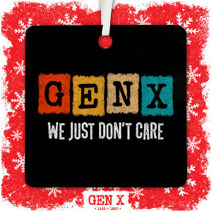 Funny Gen X Generation X Gen Xer Just Don't Care Metal Ornament