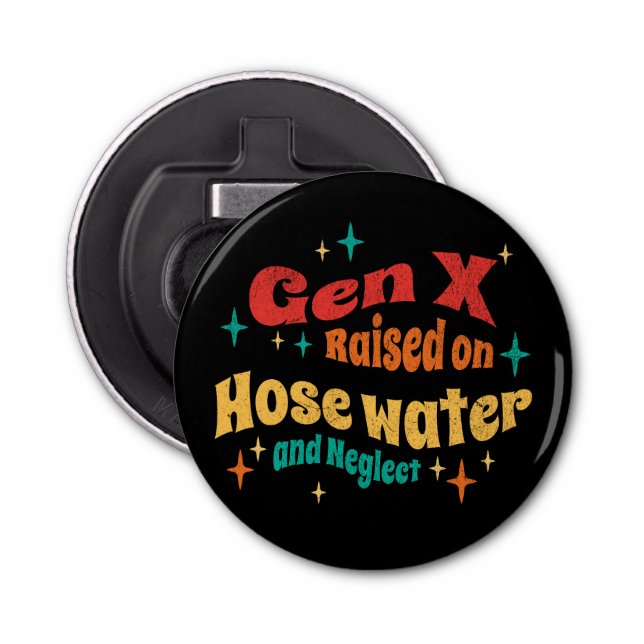 Funny Gen X Raised on Hose Water and Neglect  Bottle Opener (Front)