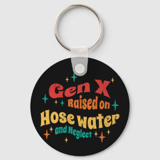 Funny Gen X Raised on Hose Water and Neglect  Keychain
