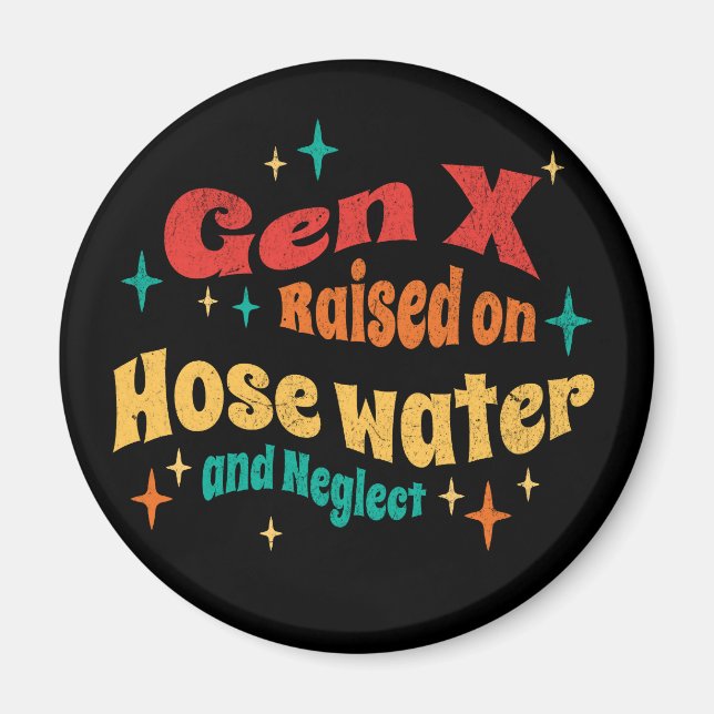 Funny Gen X Raised on Hose Water and Neglect  Magnet (Front)