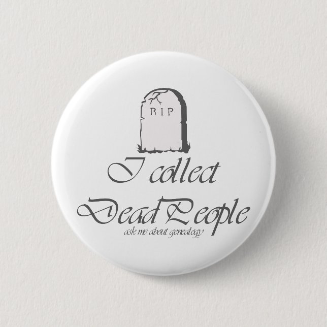 Funny Genealogy Collect Dead People 2 Inch Round Button (Front)