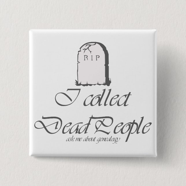 Funny Genealogy Collect Dead People 2 Inch Square Button (Front)