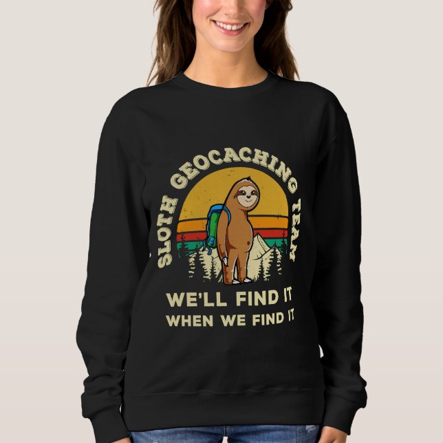 Funny Geocaching  Geocacher  Sloth  Hobby Geocachi Sweatshirt (Front)