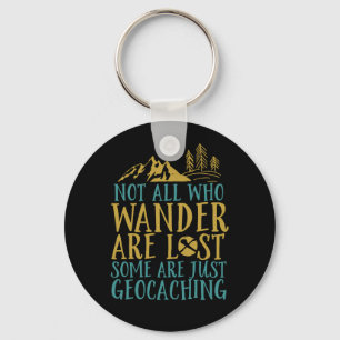 Funny Geocaching Quote Not All Who Wander Are Lost Keychain