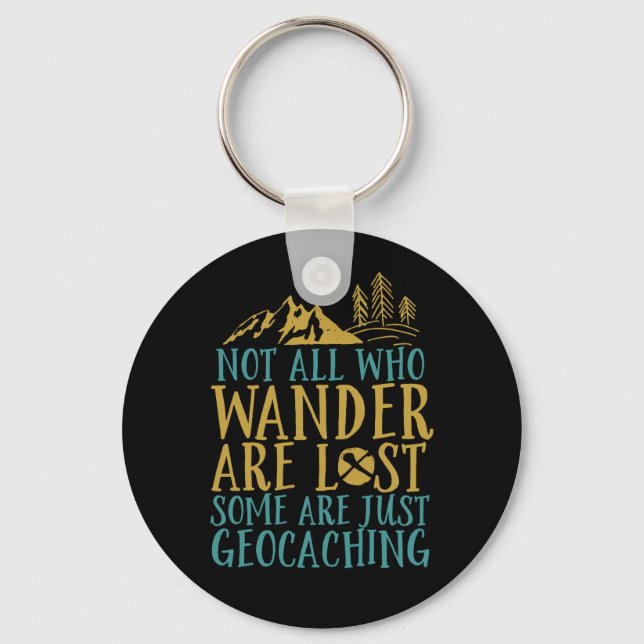 Funny Geocaching Quote Not All Who Wander Are Lost Keychain (Front)