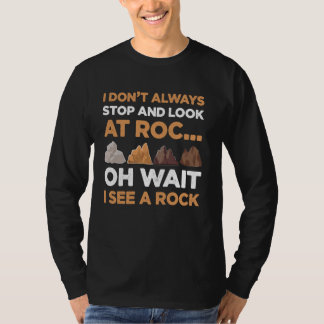 Funny Geology Oh Wait I See A Rock Rock Collecting T-Shirt