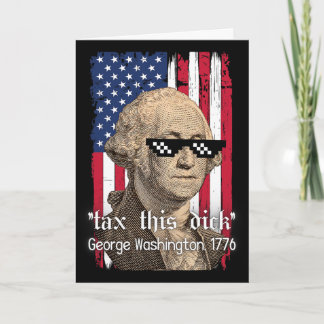 Funny George Washington Tax This D July 4th Usa Gr Card