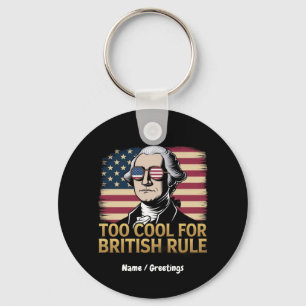 Funny George Washington Too Cool for British Rule Keychain
