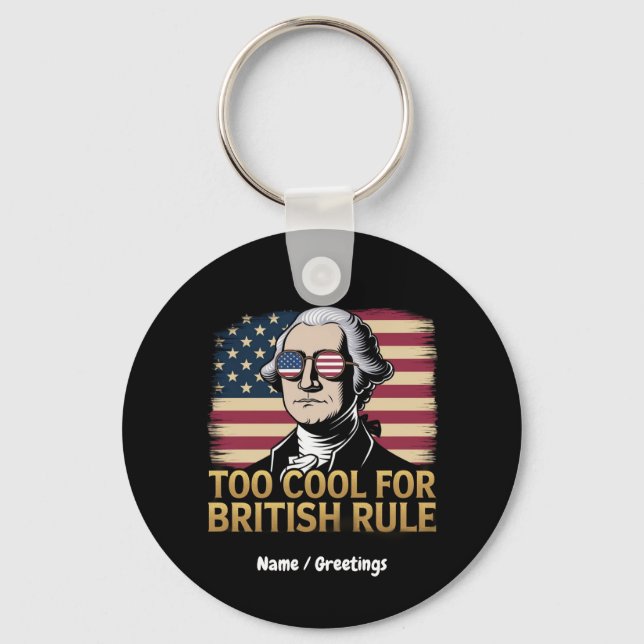 Funny George Washington Too Cool for British Rule Keychain (Front)