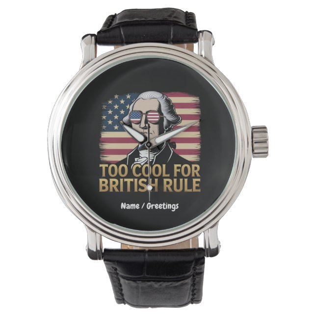Funny George Washington Too Cool for British Rule Watch (Front)