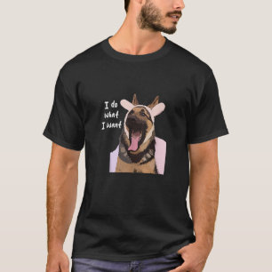 Funny German Shepherd Dogs I Do What I Want Dog Br T-Shirt