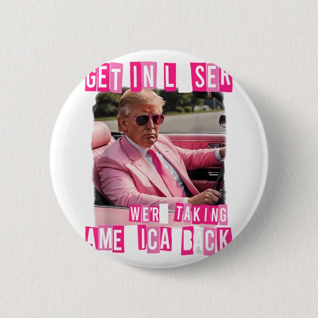 Funny Get In Loser We Are Taking America Back 2 Inch Round Button (Front)
