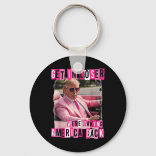 Funny Get In Loser We Are Taking America Back Keychain