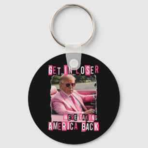Funny Get In Loser We Are Taking America Back Trum Keychain