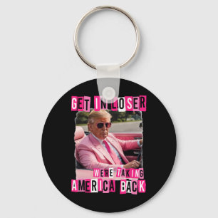 Funny Get In Loser We Are Taking America Byck Trum Keychain