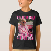 Funny Get In Loser We Are Taking America Byck Trum