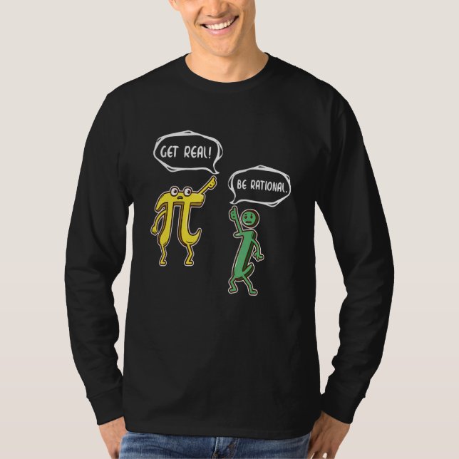 Funny Get Real Be Rational  Pi Math Teacher Geek G T-Shirt (Front)