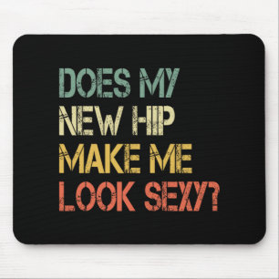 Funny Get Well Bionic Does My New Hip Make Me Look Mouse Pad
