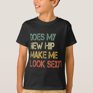 Funny Get Well Bionic Does My New Hip Make Me Look T-Shirt