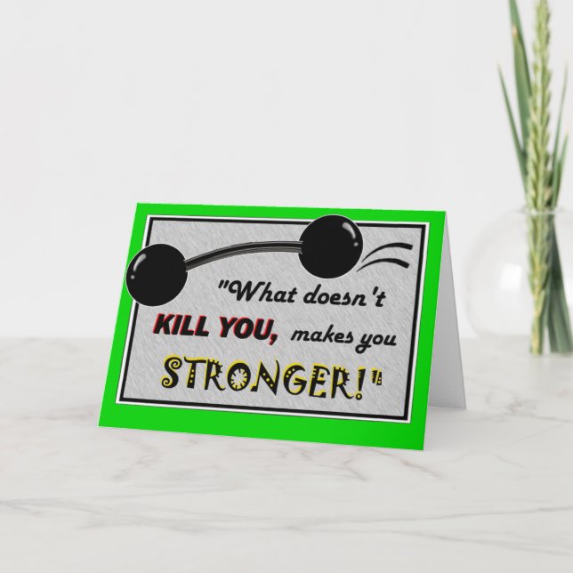 Funny Get Well card: What doesn't kill you... Card (Front)