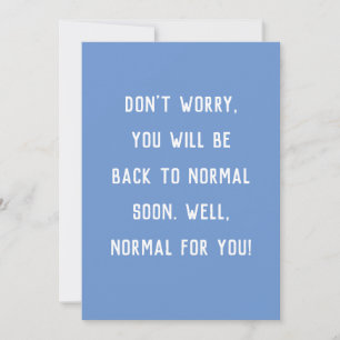 funny get well don't worry be back to normal card