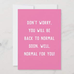 funny get well don't worry be back to normal card
