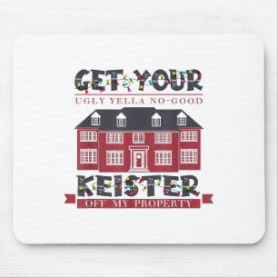Funny Get Your Ugly Yella No-good Keister Off My P Mouse Pad