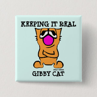 Funny GIBBY CAT buttons, KEEPING IT REAL 2 Inch Square Button