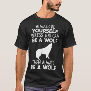 Funny Gift - Always Be Yourself Unless You Can Be  T-Shirt