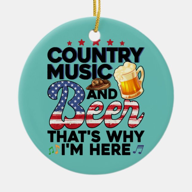 Funny Gift Country Music and Beer That's Why I'm Ceramic Ornament (Front)
