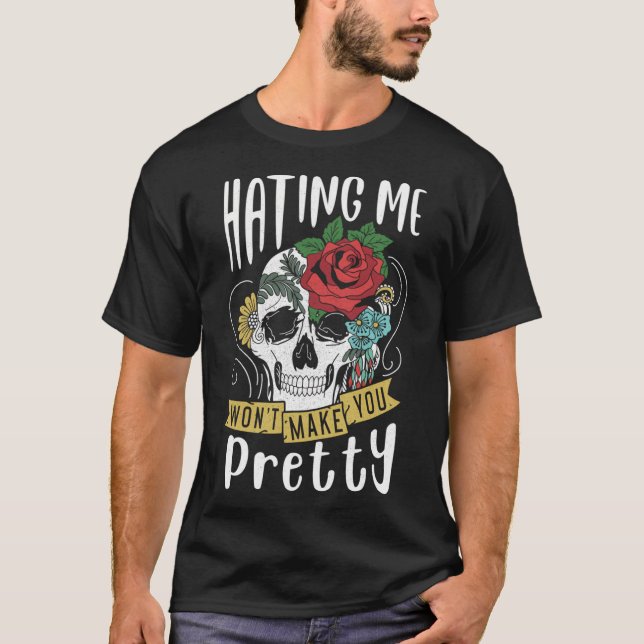 Funny Gift Design Hating Me Won'T Make You Pretty T-Shirt (Front)