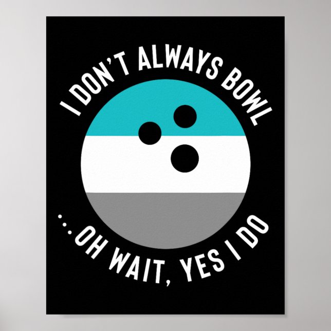 Funny Gift For Bowling Lovers - I Don't Always Bow Poster (Front)
