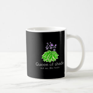 Funny Gift For Gardeners Hosta Plant Queen Of Shad Coffee Mug