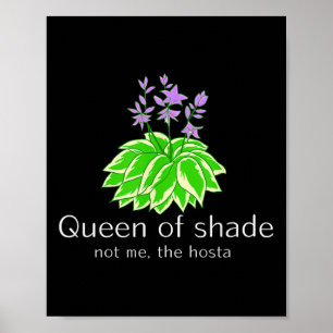 Funny Gift For Gardeners Hosta Plant Queen Of Shad Poster